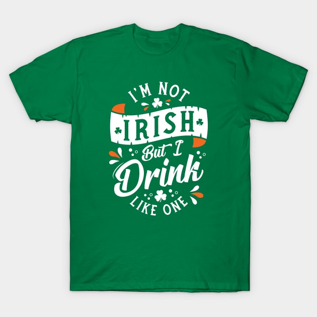 I'm Not Irish But I Drink Like One - Funny St Paddy's Day T-Shirt by Nemons